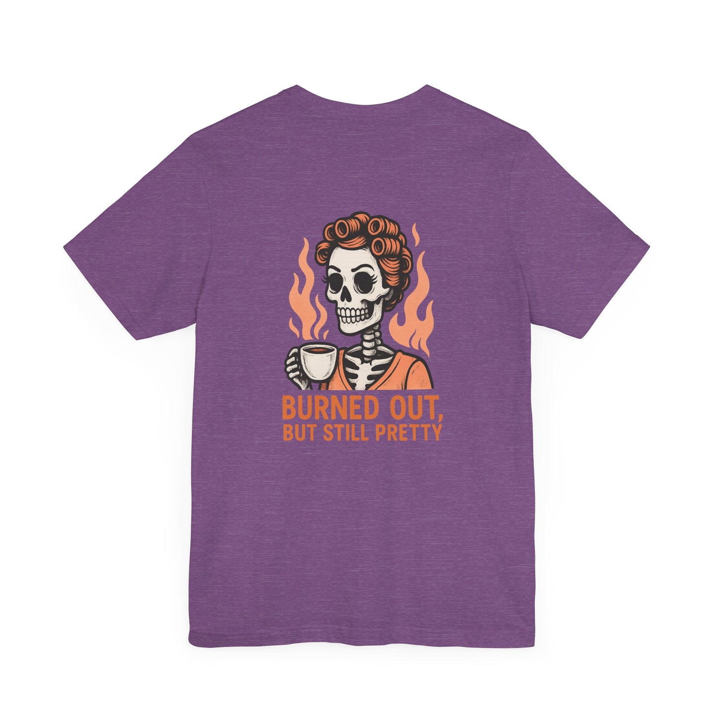 Burned Out But Still Pretty T-Shirt | Funny Skeleton Graphic Tee | Dark Humor Shirt for Women | Unisex Burnout Gift Tee