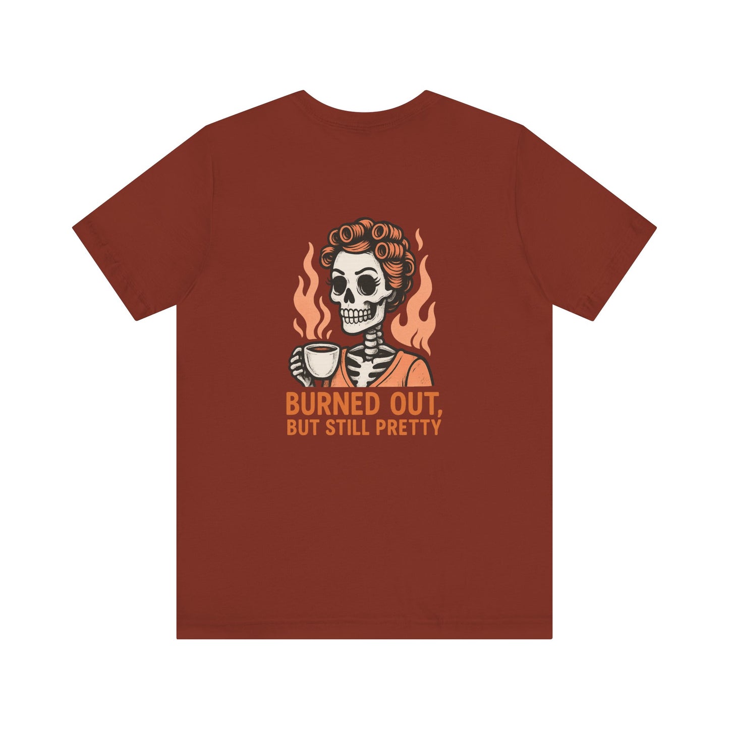 Burned Out But Still Pretty T-Shirt | Funny Skeleton Graphic Tee | Dark Humor Shirt for Women | Unisex Burnout Gift Tee