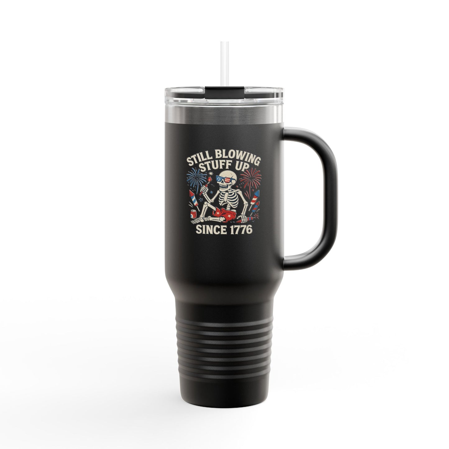 Still Blowing Stuff Up Since 1776 / Patriotic 4th of July or BBQ Skeleton 40oz Travel Mug