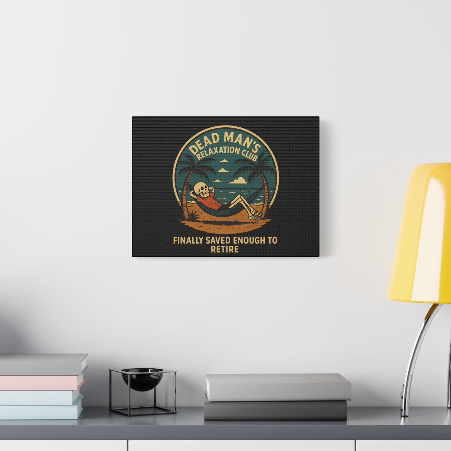 Dead Mans Relaxation Club Canvas / Finally Saved Enough to Retire Funny Skeleton Wall Art