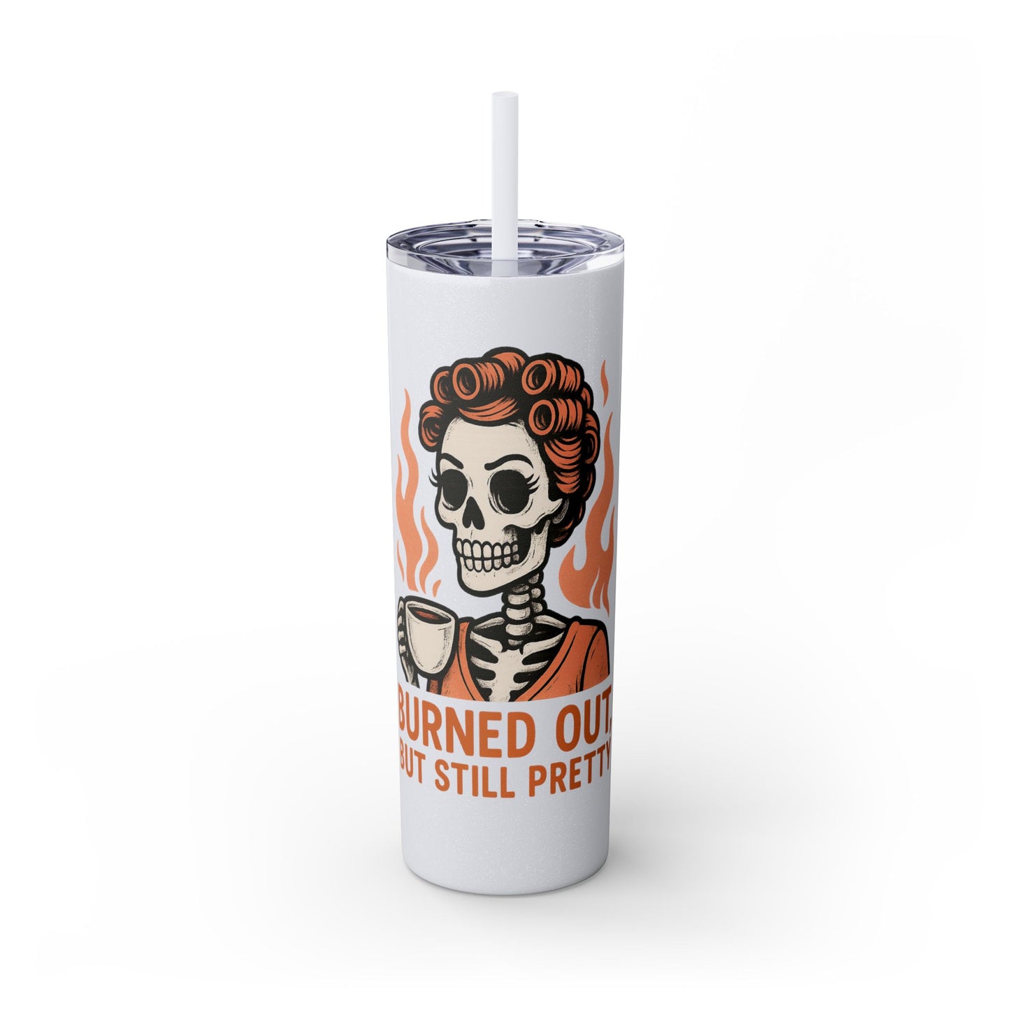 Burned Out But Still Pretty Tumbler | Funny Skeleton Travel Cup | 20oz Stainless Steel Skinny Tumbler with Straw | Dark Humor Gift