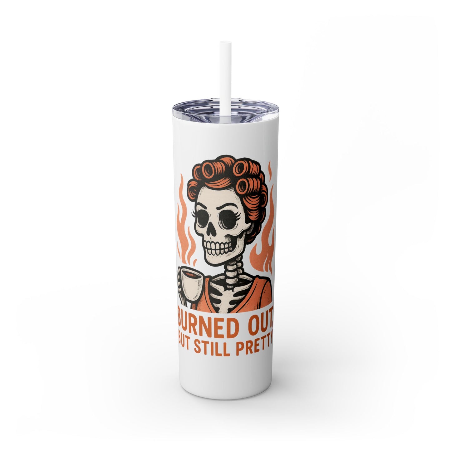 Burned Out But Still Pretty Tumbler | Funny Skeleton Travel Cup | 20oz Stainless Steel Skinny Tumbler with Straw | Dark Humor Gift