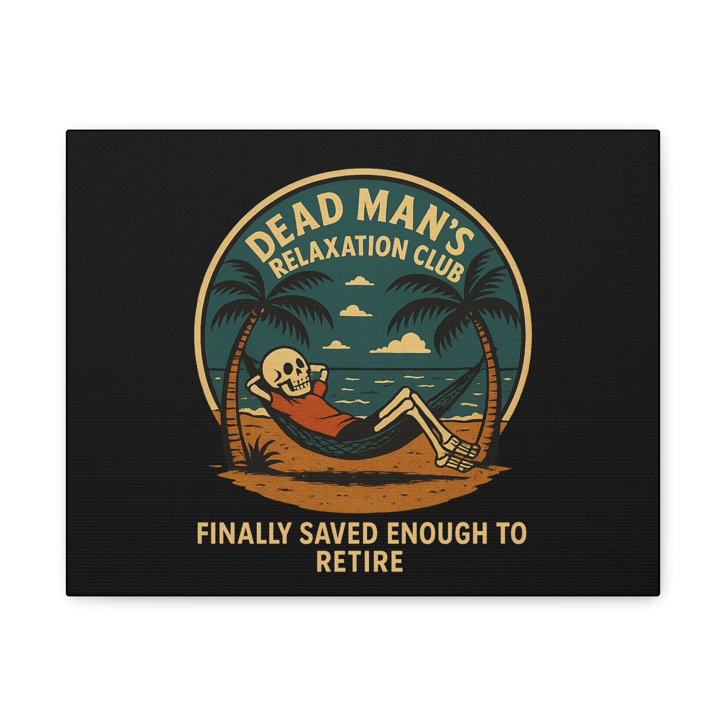 Dead Mans Relaxation Club Canvas / Finally Saved Enough to Retire Funny Skeleton Wall Art